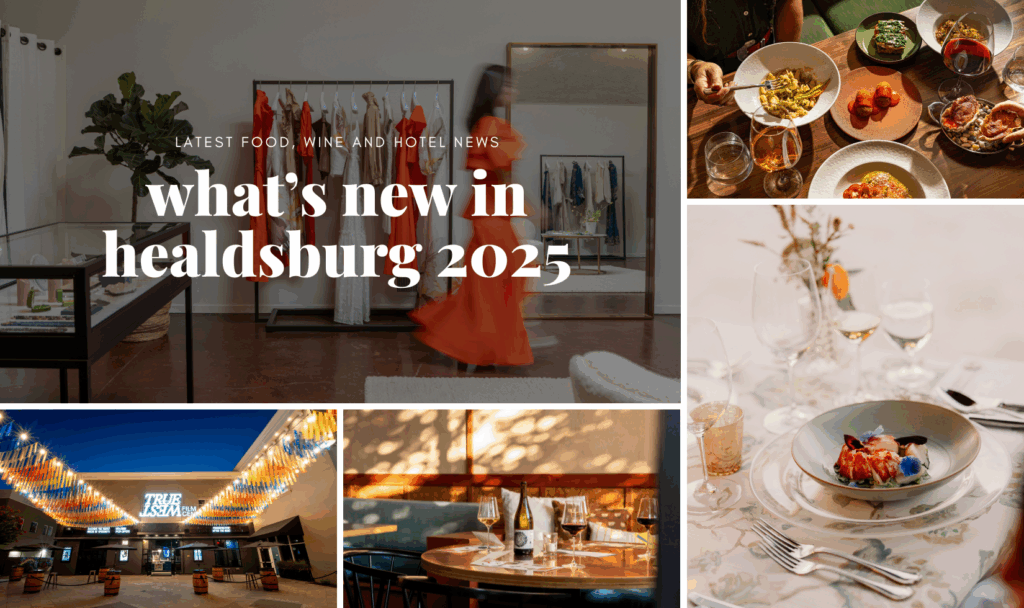 What’s New in Healdsburg Restaurants, Hotels, Wine & Food 2025